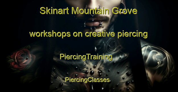 Skinart Mountain Grove workshops on creative piercing | PiercingTraining | PiercingClasses | SkinartTraining-Canada