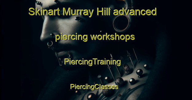 Skinart Murray Hill advanced piercing workshops | PiercingTraining | PiercingClasses | SkinartTraining-Canada