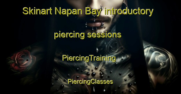 Skinart Napan Bay introductory piercing sessions | #PiercingTraining #PiercingClasses #SkinartTraining-Canada