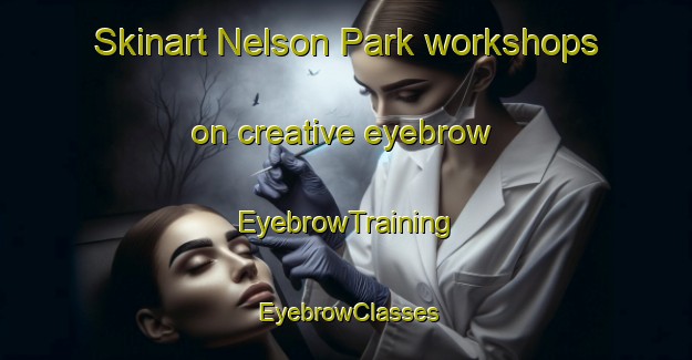 Skinart Nelson Park workshops on creative eyebrow | EyebrowTraining | EyebrowClasses | SkinartTraining-Canada