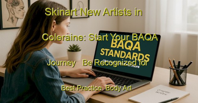 Skinart New Artists in Coleraine: Start Your BAQA Journey - Be Recognized for Best Practice | Body Art Qualification Authority | BAQA-Canada
