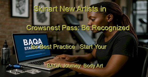 Skinart New Artists in Crowsnest Pass: Be Recognized for Best Practice - Start Your BAQA Journey | Body Art Qualification Authority | BAQA-Canada