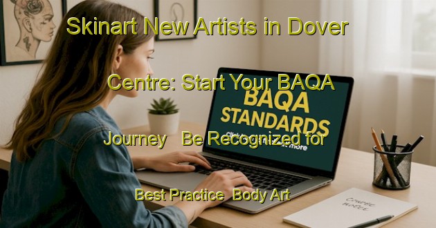 Skinart New Artists in Dover Centre: Start Your BAQA Journey - Be Recognized for Best Practice | Body Art Qualification Authority | BAQA-Canada