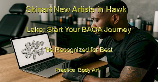Skinart New Artists in Hawk Lake: Start Your BAQA Journey - Be Recognized for Best Practice | Body Art Qualification Authority | BAQA-Canada