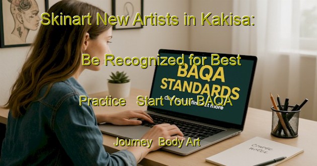 Skinart New Artists in Kakisa: Be Recognized for Best Practice - Start Your BAQA Journey | Body Art Qualification Authority | BAQA-Canada