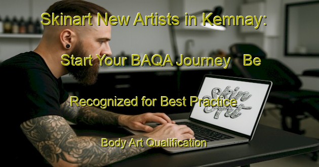 Skinart New Artists in Kemnay: Start Your BAQA Journey - Be Recognized for Best Practice | Body Art Qualification Authority | BAQA-Canada