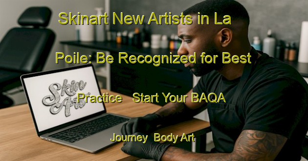 Skinart New Artists in La Poile: Be Recognized for Best Practice - Start Your BAQA Journey | Body Art Qualification Authority | BAQA-Canada