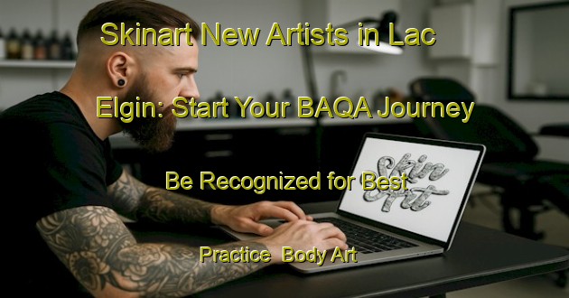 Skinart New Artists in Lac Elgin: Start Your BAQA Journey - Be Recognized for Best Practice | Body Art Qualification Authority | BAQA-Canada