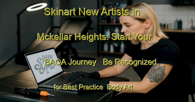 Skinart New Artists in Mckellar Heights: Start Your BAQA Journey - Be Recognized for Best Practice | Body Art Qualification Authority | BAQA-Canada