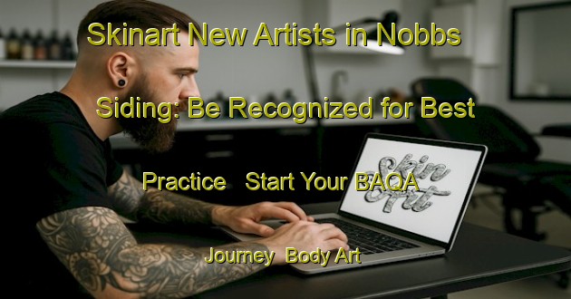 Skinart New Artists in Nobbs Siding: Be Recognized for Best Practice - Start Your BAQA Journey | Body Art Qualification Authority | BAQA-Canada