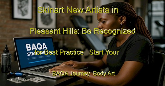 Skinart New Artists in Pleasant Hills: Be Recognized for Best Practice - Start Your BAQA Journey | Body Art Qualification Authority | BAQA-Canada