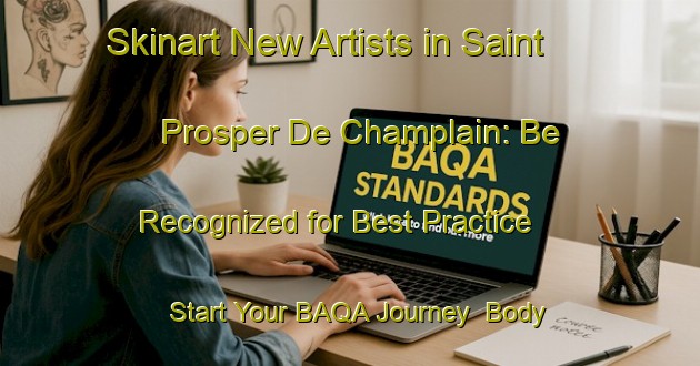 Skinart New Artists in Saint Prosper De Champlain: Be Recognized for Best Practice - Start Your BAQA Journey | Body Art Qualification Authority | BAQA-Canada