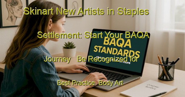 Skinart New Artists in Staples Settlement: Start Your BAQA Journey - Be Recognized for Best Practice | Body Art Qualification Authority | BAQA-Canada