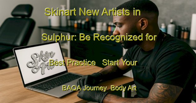Skinart New Artists in Sulphur: Be Recognized for Best Practice - Start Your BAQA Journey | Body Art Qualification Authority | BAQA-Canada