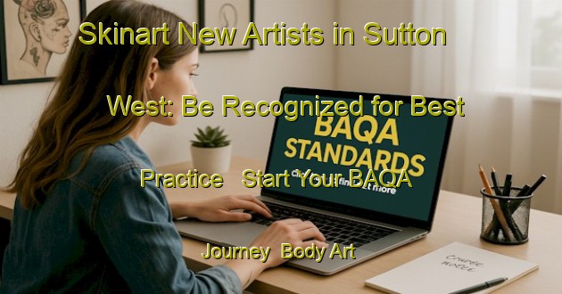 Skinart New Artists in Sutton West: Be Recognized for Best Practice - Start Your BAQA Journey | Body Art Qualification Authority | BAQA-Canada