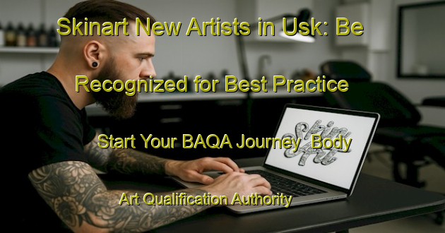 Skinart New Artists in Usk: Be Recognized for Best Practice - Start Your BAQA Journey | Body Art Qualification Authority | BAQA-Canada