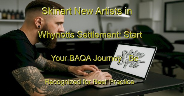 Skinart New Artists in Whynotts Settlement: Start Your BAQA Journey - Be Recognized for Best Practice | Body Art Qualification Authority | BAQA-Canada