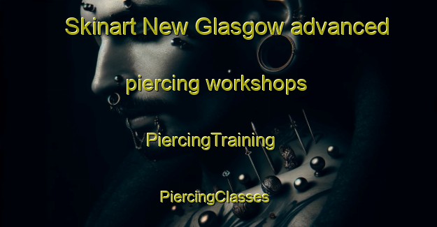 Skinart New Glasgow advanced piercing workshops | PiercingTraining | PiercingClasses | SkinartTraining-Canada