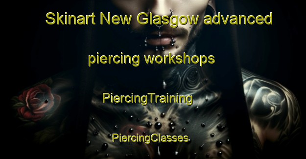 Skinart New Glasgow advanced piercing workshops | PiercingTraining | PiercingClasses | SkinartTraining-Canada