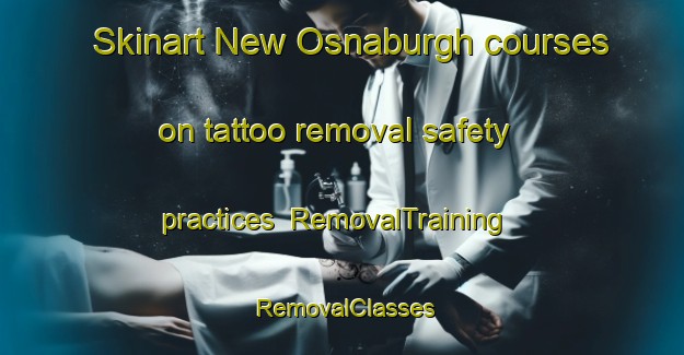 Skinart New Osnaburgh courses on tattoo removal safety practices | RemovalTraining | RemovalClasses | SkinartTraining-Canada