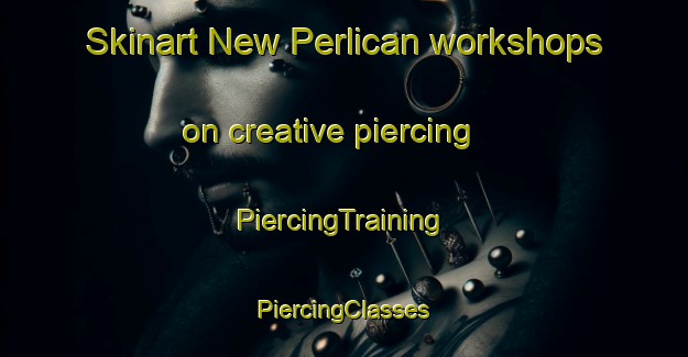 Skinart New Perlican workshops on creative piercing | #PiercingTraining #PiercingClasses #SkinartTraining-Canada