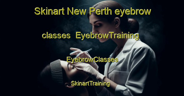Skinart New Perth eyebrow classes | EyebrowTraining | EyebrowClasses | SkinartTraining-Canada