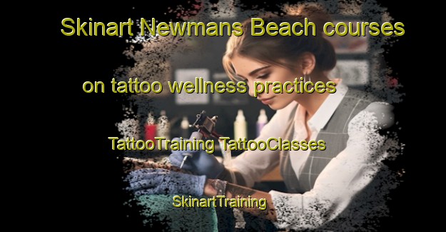 Skinart Newmans Beach courses on tattoo wellness practices | #TattooTraining #TattooClasses #SkinartTraining-Canada