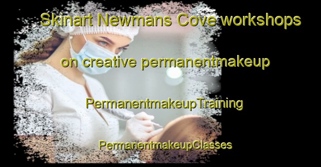 Skinart Newmans Cove workshops on creative permanentmakeup | PermanentmakeupTraining | PermanentmakeupClasses | SkinartTraining-Canada