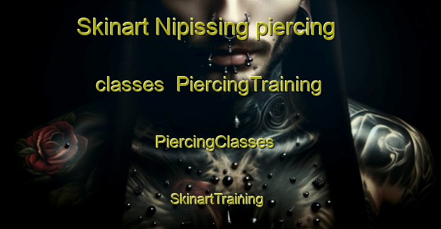 Skinart Nipissing piercing classes | PiercingTraining | PiercingClasses | SkinartTraining-Canada