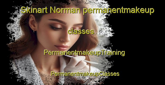 Skinart Norman permanentmakeup classes | PermanentmakeupTraining | PermanentmakeupClasses | SkinartTraining-Canada