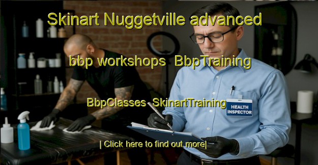 Skinart Nuggetville advanced bbp workshops | BbpTraining | BbpClasses | SkinartTraining-Canada