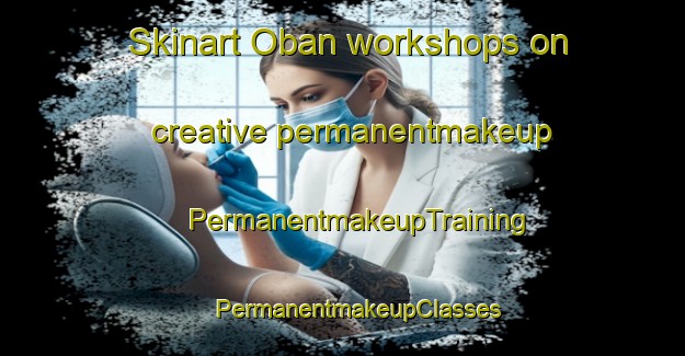 Skinart Oban workshops on creative permanentmakeup | #PermanentmakeupTraining #PermanentmakeupClasses #SkinartTraining-Canada