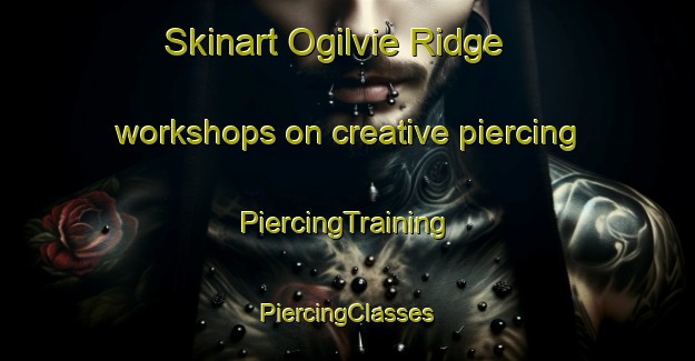 Skinart Ogilvie Ridge workshops on creative piercing | #PiercingTraining #PiercingClasses #SkinartTraining-Canada