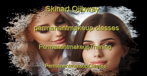 Skinart Ojibway permanentmakeup classes | PermanentmakeupTraining | PermanentmakeupClasses | SkinartTraining-Canada