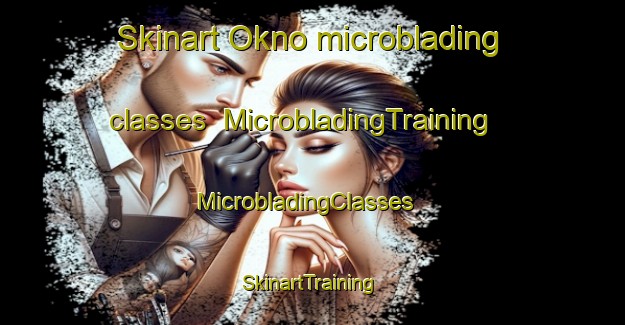 Skinart Okno microblading classes | MicrobladingTraining | MicrobladingClasses | SkinartTraining-Canada