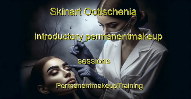 Skinart Ootischenia introductory permanentmakeup sessions | #PermanentmakeupTraining #PermanentmakeupClasses #SkinartTraining-Canada