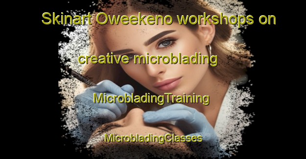 Skinart Oweekeno workshops on creative microblading | #MicrobladingTraining #MicrobladingClasses #SkinartTraining-Canada