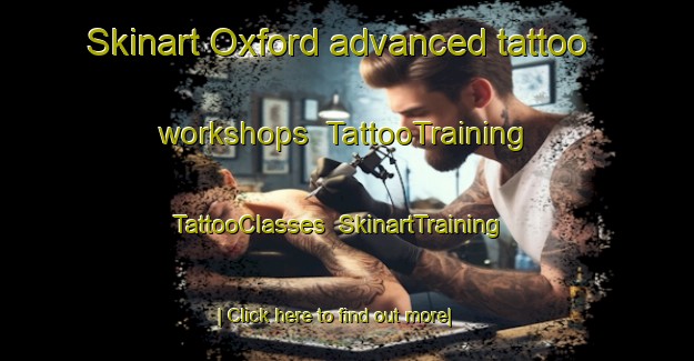 Skinart Oxford advanced tattoo workshops | TattooTraining | TattooClasses | SkinartTraining-Canada