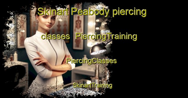 Skinart Peabody piercing classes | PiercingTraining | PiercingClasses | SkinartTraining-Canada