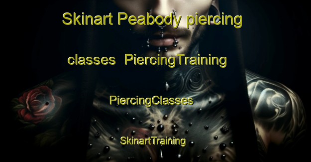 Skinart Peabody piercing classes | PiercingTraining | PiercingClasses | SkinartTraining-Canada