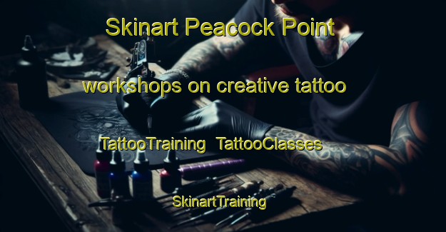 Skinart Peacock Point workshops on creative tattoo | TattooTraining | TattooClasses | SkinartTraining-Canada