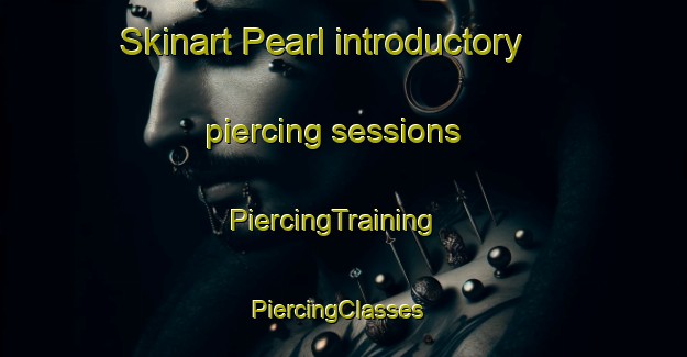 Skinart Pearl introductory piercing sessions | PiercingTraining | PiercingClasses | SkinartTraining-Canada