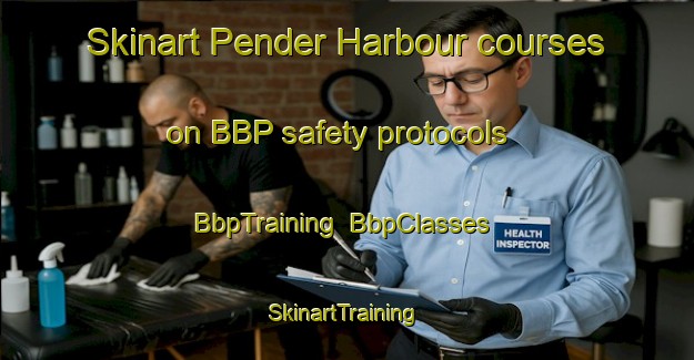 Skinart Pender Harbour courses on BBP safety protocols | BbpTraining | BbpClasses | SkinartTraining-Canada