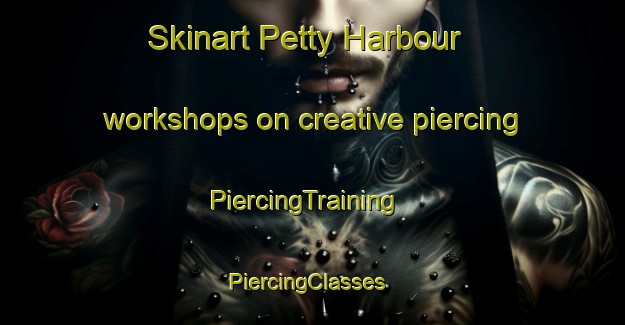 Skinart Petty Harbour workshops on creative piercing | PiercingTraining | PiercingClasses | SkinartTraining-Canada
