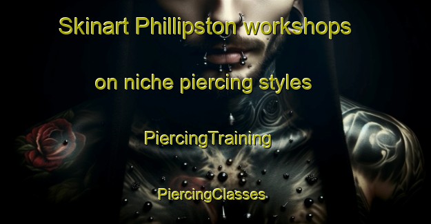 Skinart Phillipston workshops on niche piercing styles | PiercingTraining | PiercingClasses | SkinartTraining-Canada