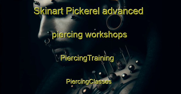 Skinart Pickerel advanced piercing workshops | PiercingTraining | PiercingClasses | SkinartTraining-Canada