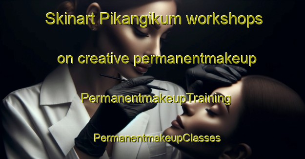 Skinart Pikangikum workshops on creative permanentmakeup | PermanentmakeupTraining | PermanentmakeupClasses | SkinartTraining-Canada