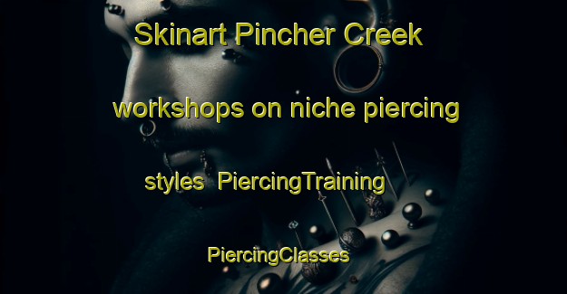 Skinart Pincher Creek workshops on niche piercing styles | PiercingTraining | PiercingClasses | SkinartTraining-Canada