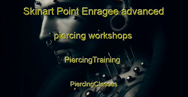 Skinart Point Enragee advanced piercing workshops | #PiercingTraining #PiercingClasses #SkinartTraining-Canada