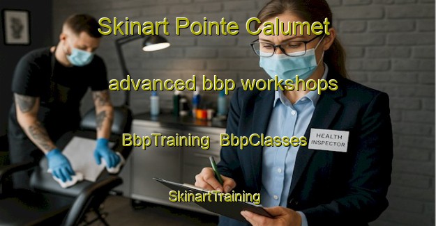 Skinart Pointe Calumet advanced bbp workshops | BbpTraining | BbpClasses | SkinartTraining-Canada